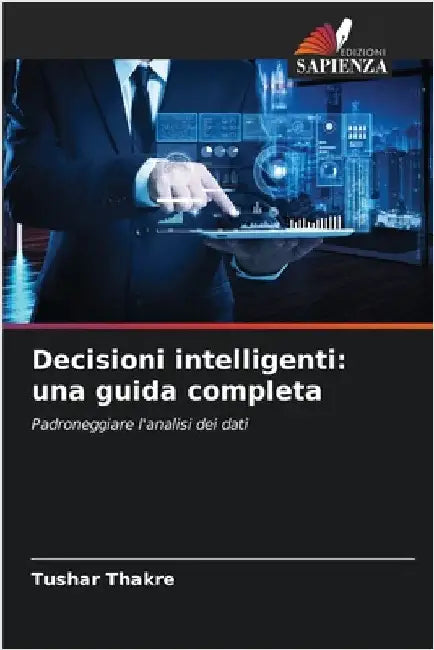 Decisioni intelligenti: una guida completa by Thakre, Tushar