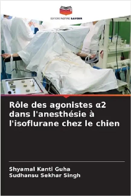 Rôle des agonistes α2 dans l'anesthésie à l'isoflurane chez le chien by Guha, Shyamal Kanti
