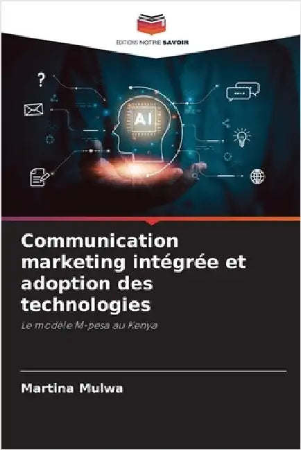 Communication marketing intégrée et adoption des technologies by Mulwa, Martina