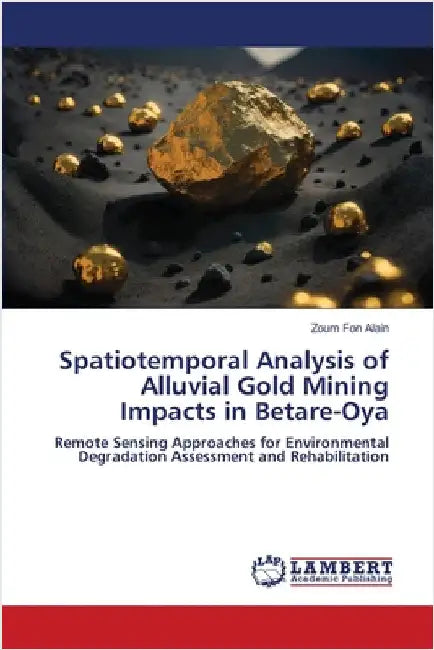 Spatiotemporal Analysis of Alluvial Gold Mining Impacts in Betare-Oya by Alain, Zoum Fon