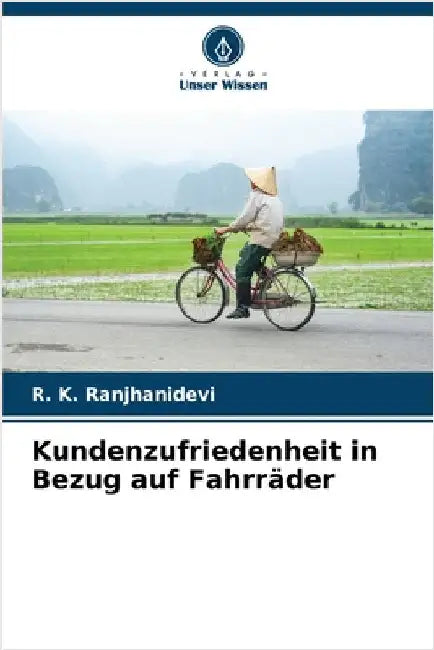 Kundenzufriedenheit in Bezug auf Fahrräder by Ranjhanidevi, R. K.