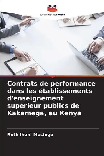 Contrats de performance dans les établissements d'enseignement supérieur publics de Kakamega, au Kenya by Ikuni Musiega, Ruth