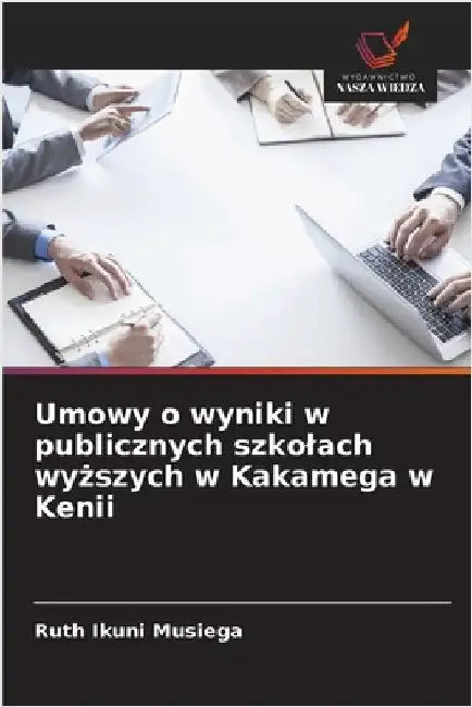 Umowy o wyniki w publicznych szkolach wyższych w Kakamega w Kenii by Ikuni Musiega, Ruth