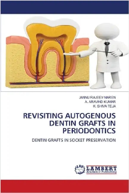Revisiting Autogenous Dentin Grafts in Periodontics by Naren, Jannu Rajeev
