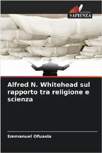 Alfred N. Whitehead sul rapporto tra religione e scienza by Ofuasia, Emmanuel