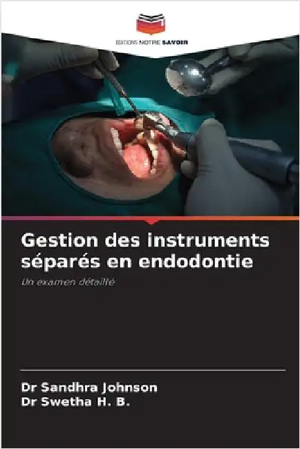 Gestion des instruments séparés en endodontie by Johnson, Sandhra