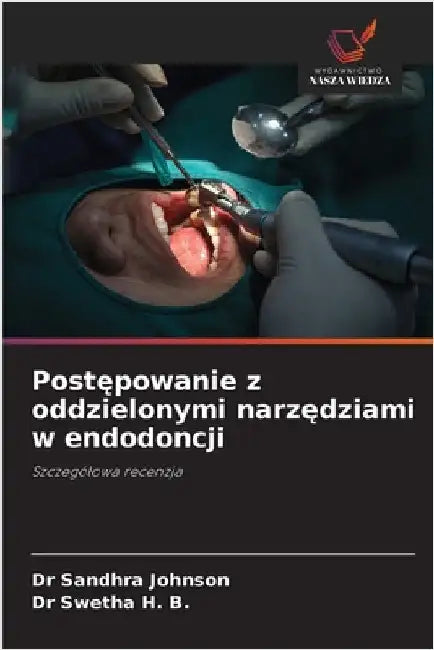 Postępowanie z oddzielonymi narzędziami w endodoncji by Johnson, Sandhra