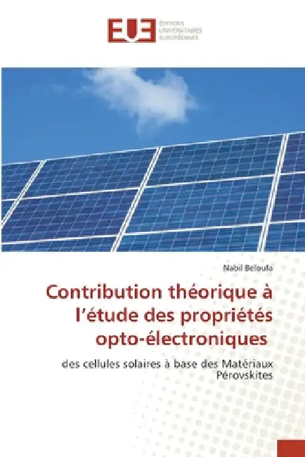 Contribution théorique à l'étude des propriétés opto-électroniques by Nabil Beloufa