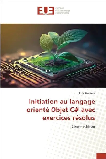 Initiation au langage orienté Objet C# avec exercices résolus by Hussein, Bilal