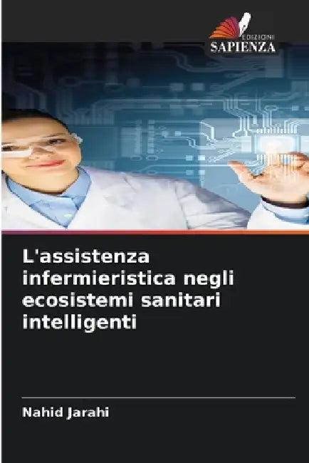L'assistenza infermieristica negli ecosistemi sanitari intelligenti by Nahid Jarahi
