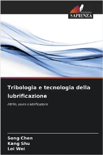 Tribologia e tecnologia della lubrificazione by Chen, Song