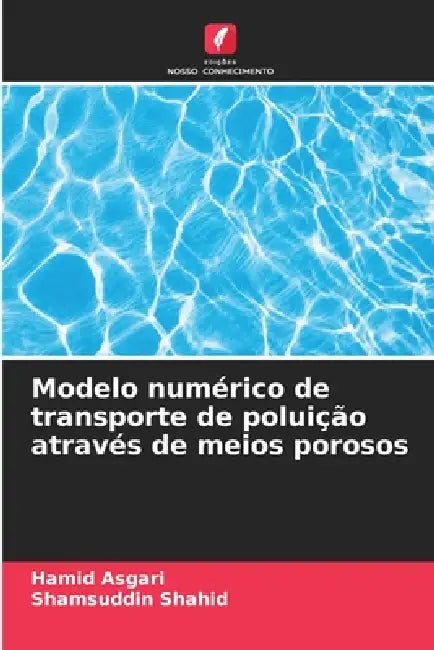 Modelo numérico de transporte de poluição através de meios porosos by Hamid Asgari, Shamsuddin Shahid