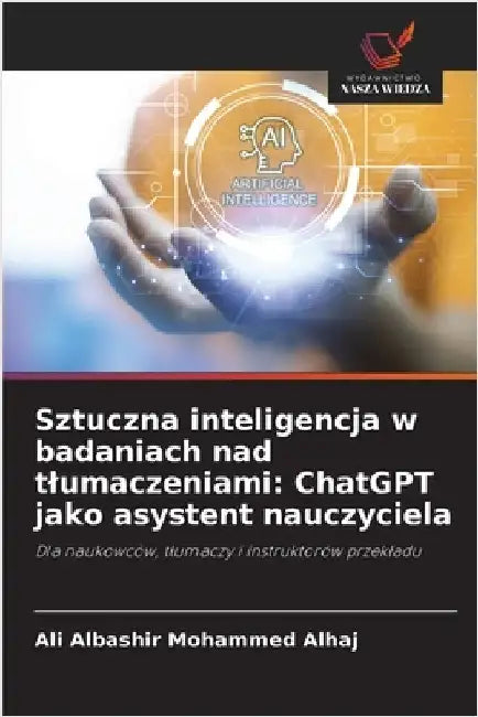 Sztuczna inteligencja w badaniach nad tlumaczeniami: ChatGPT jako asystent nauczyciela by Albashir Mohammed Alhaj, Ali