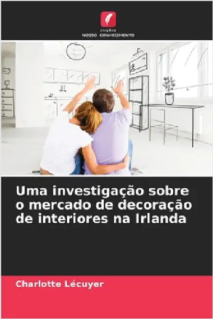 Uma investigação sobre o mercado de decoração de interiores na Irlanda by Lécuyer, Charlotte