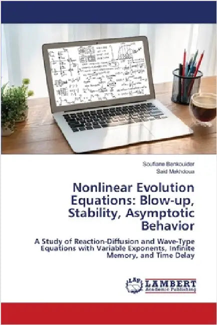Nonlinear Evolution Equations: Blow-up, Stability, Asymptotic Behavior by Benkouider, Soufiane