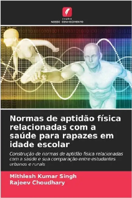 Normas de aptidão física relacionadas com a saúde para rapazes em idade escolar by Singh, Mithlesh Kumar
