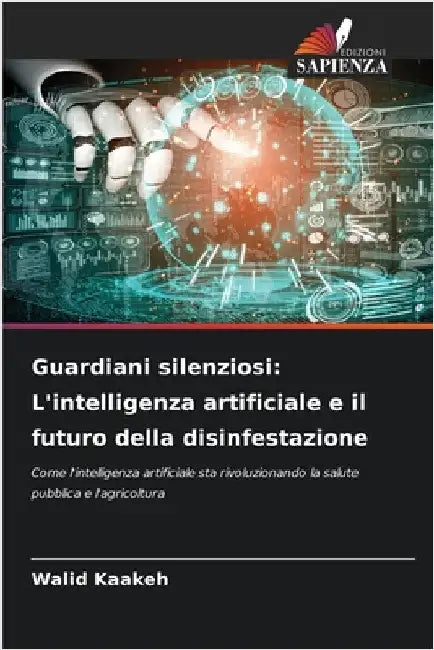 Guardiani silenziosi: L'intelligenza artificiale e il futuro della disinfestazione by Kaakeh, Walid