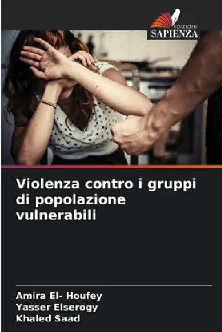 Violenza contro i gruppi di popolazione vulnerabili by Amira El- Houfey, Yasser Elserogy, Khaled Saad