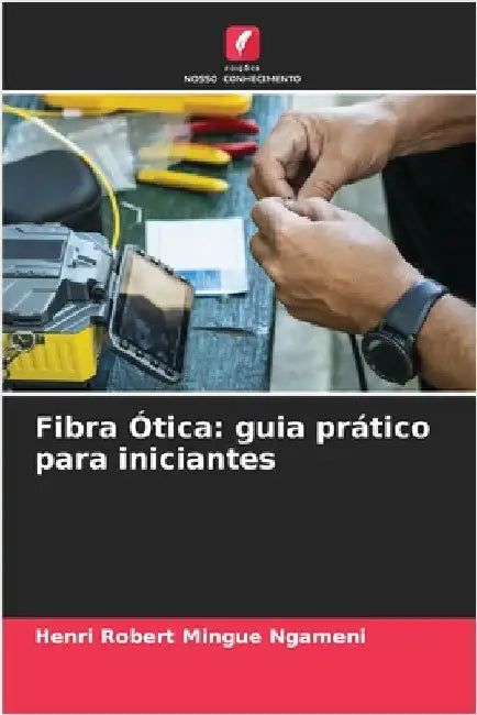 Fibra Ótica: guia prático para iniciantes by Mingue Ngameni, Henri Robert