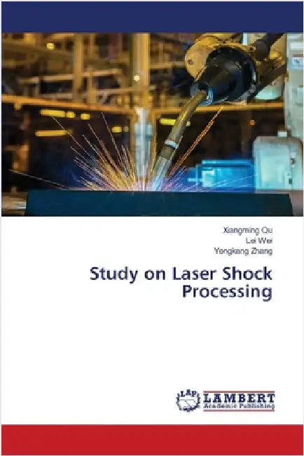 Study on Laser Shock Processing by Qu, Xiangming