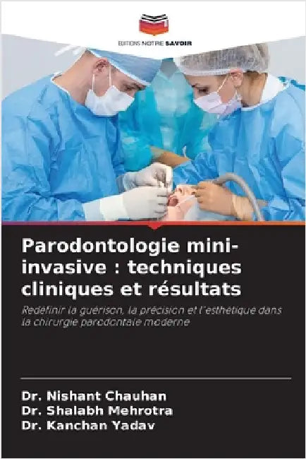 Parodontologie mini-invasive: techniques cliniques et résultats by Nishant Chauhan