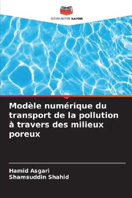 Modèle numérique du transport de la pollution à travers des milieux poreux by Hamid Asgari, Shamsuddin Shahid
