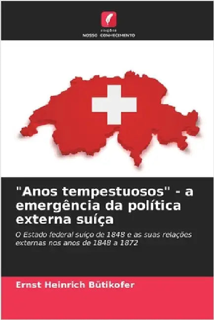 "Anos tempestuosos" - a emergência da política externa suíça by Bütikofer, Ernst Heinrich
