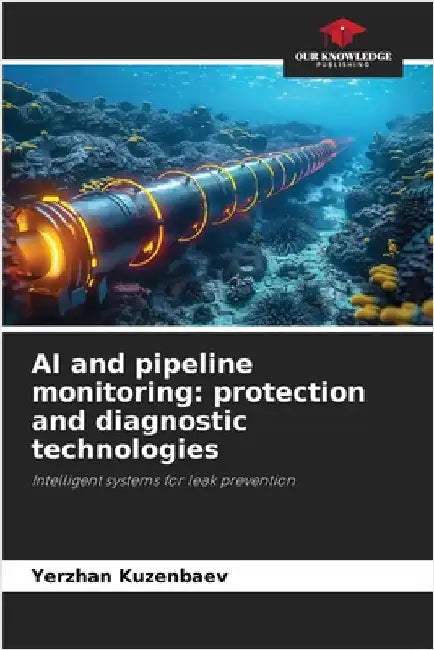 AI and pipeline monitoring: protection and diagnostic technologies by Yerzhan Kuzenbaev