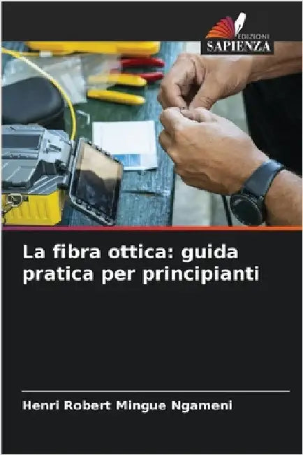 La fibra ottica: guida pratica per principianti by Mingue Ngameni, Henri Robert