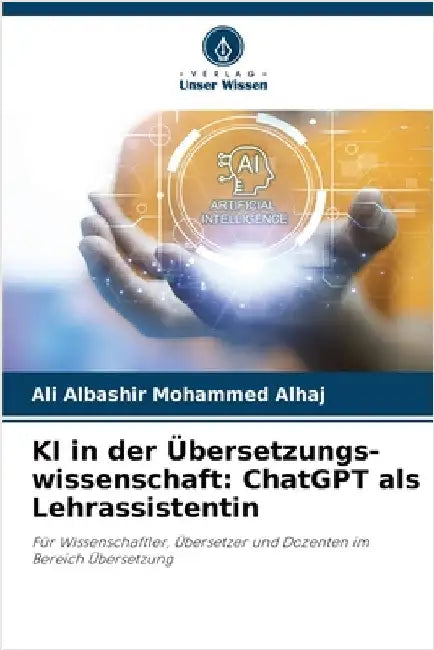KI in der Übersetzungs-wissenschaft: ChatGPT als Lehrassistentin by Ali Albashir Mohammed Alhaj
