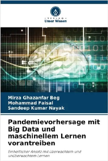 Pandemievorhersage mit Big Data und maschinellem Lernen vorantreiben by Ghazanfar Beg, Mirza