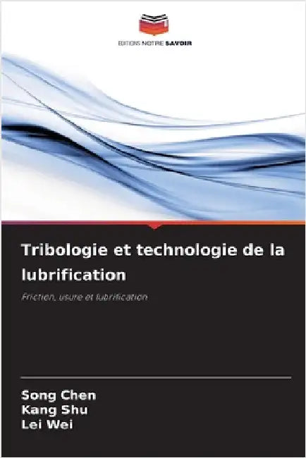 Tribologie et technologie de la lubrification by Song Chen