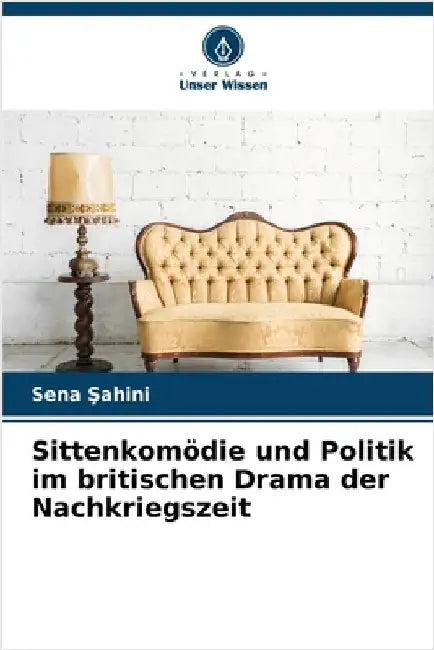Sittenkomödie und Politik im britischen Drama der Nachkriegszeit by Şahini, Sena