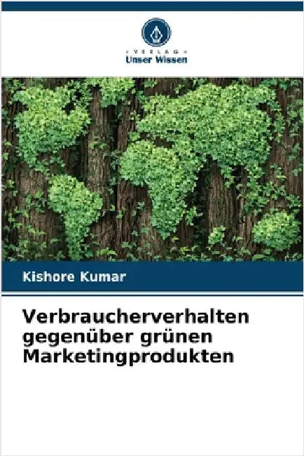 Verbraucherverhalten gegenüber grünen Marketingprodukten by Kumar, Kishore