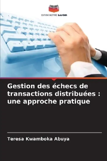 Gestion des échecs de transactions distribuées: une approche pratique by Teresa Kwamboka Abuya