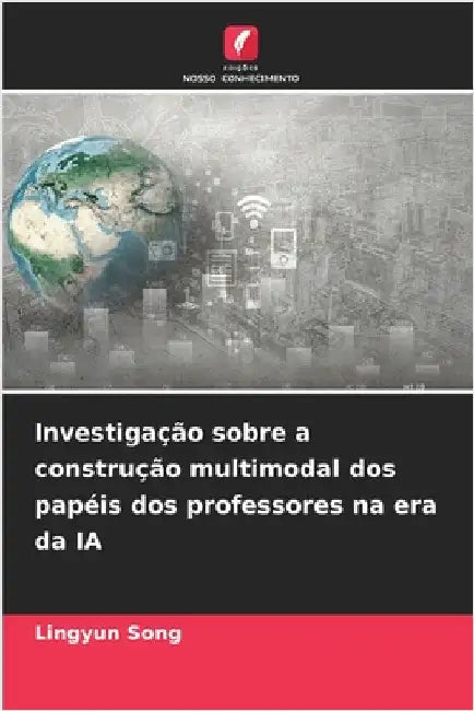Investigação sobre a construção multimodal dos papéis dos professores na era da IA by Lingyun Song