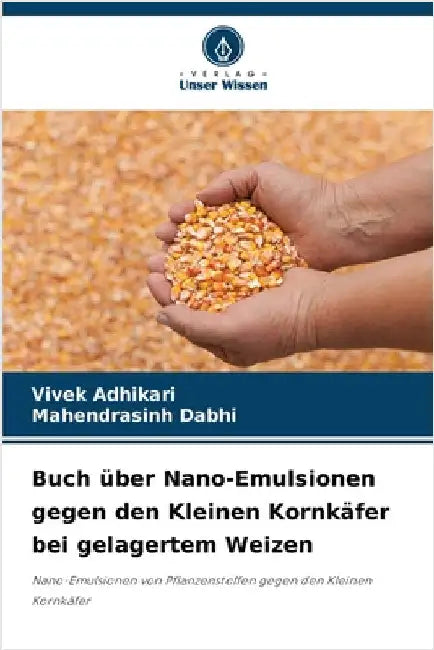 Buch über Nano-Emulsionen gegen den Kleinen Kornkäfer bei gelagertem Weizen by Adhikari, Vivek