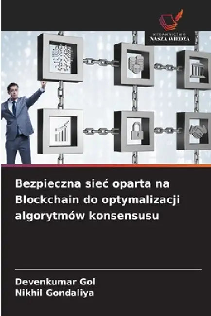 Bezpieczna siec oparta na Blockchain do optymalizacji algorytmów konsensusu by Devenkumar Gol, Nikhil Gondaliya