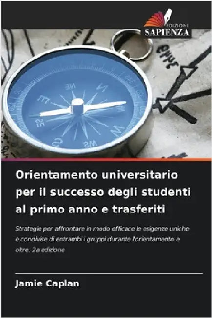 Orientamento universitario per il successo degli studenti al primo anno e trasferiti by Caplan, Jamie