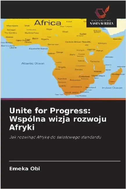 Unite for Progress: Wspólna wizja rozwoju Afryki by Obi, Emeka