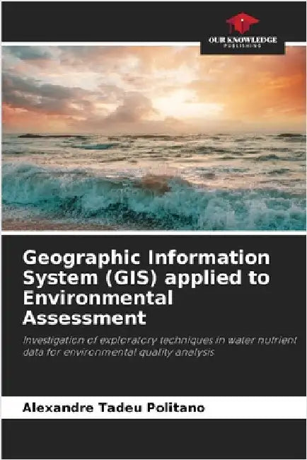 Geographic Information System (GIS) applied to Environmental Assessment by Politano, Alexandre Tadeu