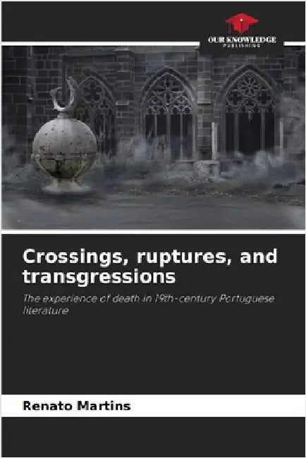 Crossings, ruptures, and transgressions by Martins, Renato