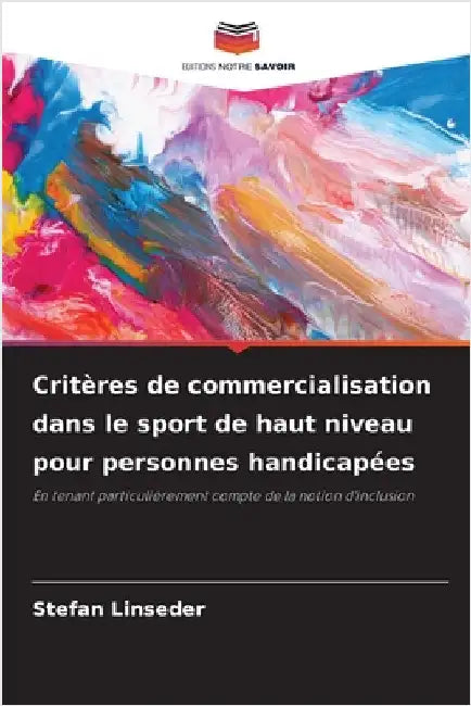 Critères de commercialisation dans le sport de haut niveau pour personnes handicapées by Linseder, Stefan