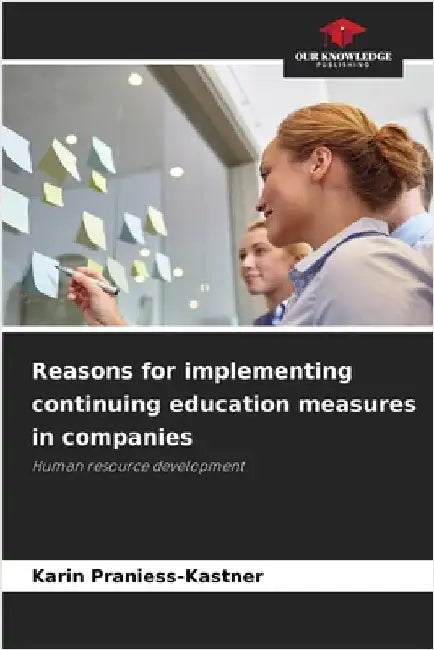 Reasons for implementing continuing education measures in companies by Praniess-Kastner, Karin