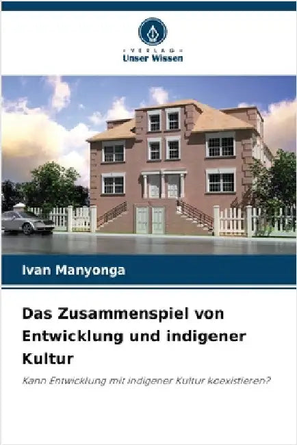 Das Zusammenspiel von Entwicklung und indigener Kultur by Manyonga, Ivan