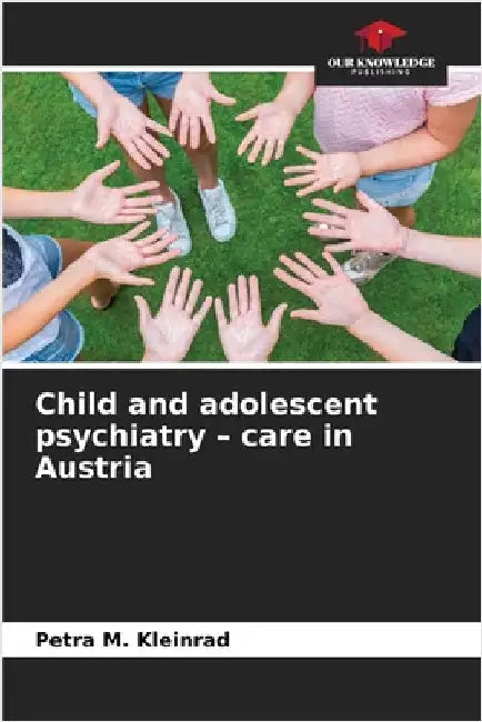 Child and adolescent psychiatry - care in Austria by Kleinrad, Petra M.