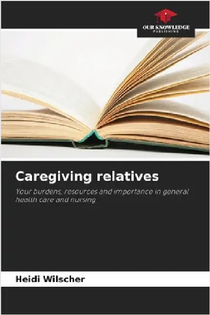 Caregiving relatives by Wilscher, Heidi