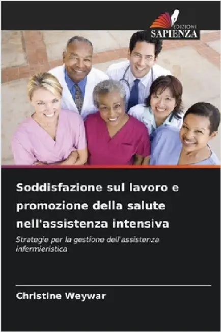 Soddisfazione sul lavoro e promozione della salute nell'assistenza intensiva by Weywar, Christine