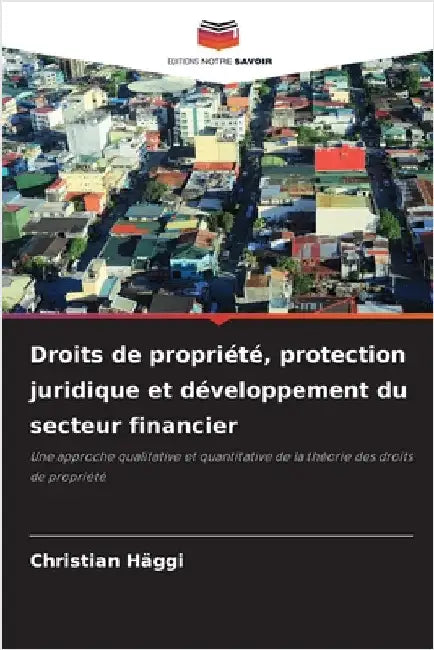 Droits de propriété, protection juridique et développement du secteur financier by Häggi, Christian