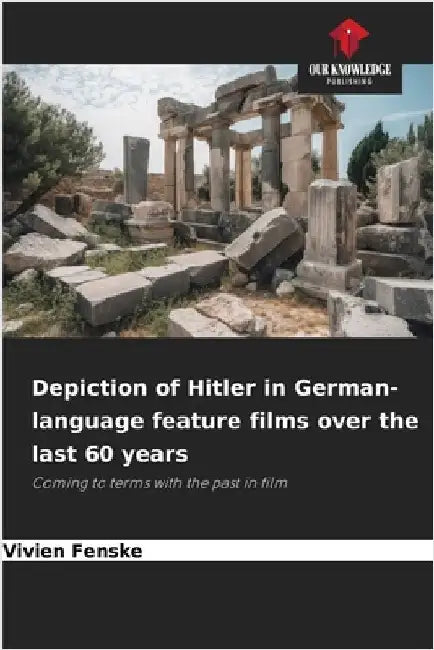 Depiction of Hitler in German-language feature films over the last 60 years by Vivien Fenske